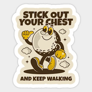 Stick out your chest and keep walking Sticker